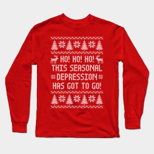 Funny Ugly Christmas Sweater - Ho Ho Ho This Seasonal Depression Has Got To Go Long Sleeve T-Shirt